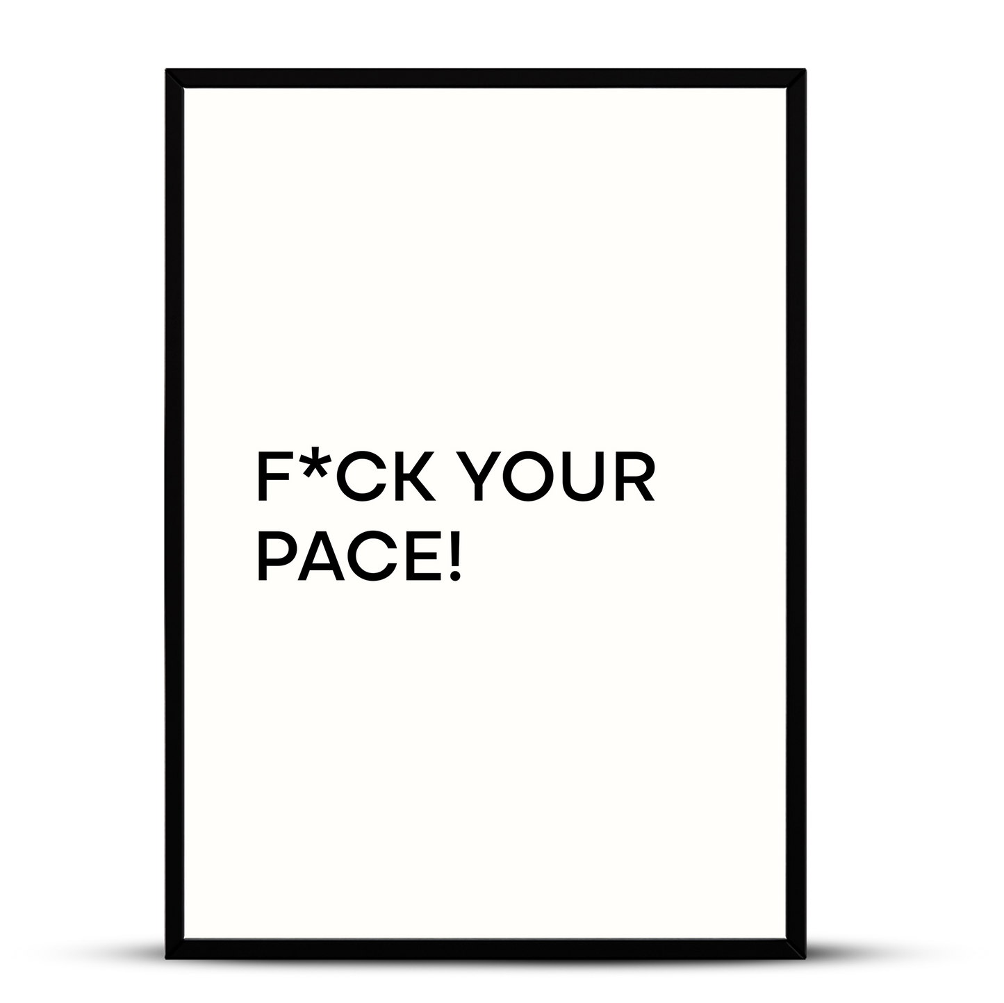 Quadro - F*ck Your Pace