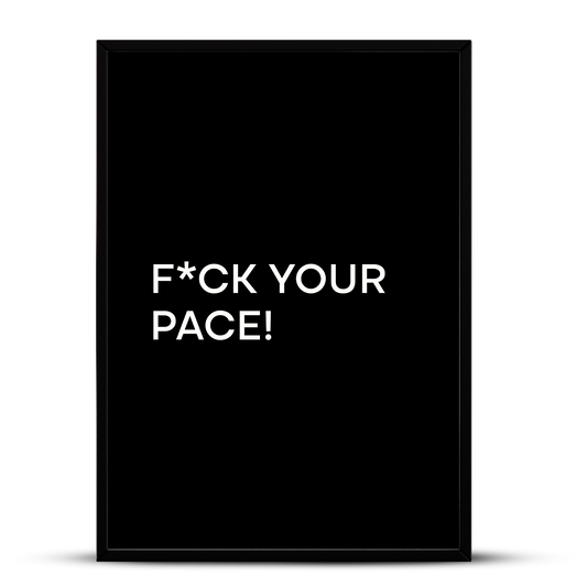 Quadro - F*ck Your Pace